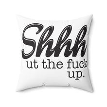 Load image into Gallery viewer, Shut the fuck up Pillow