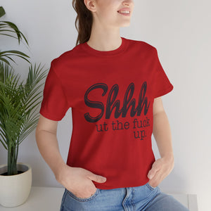 Shut The Fuck Up Short Sleeve Tee