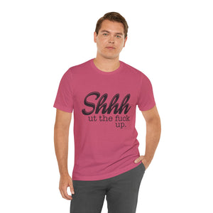 Shut The Fuck Up Short Sleeve Tee