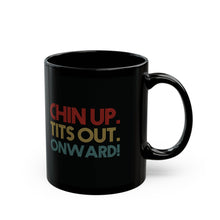 Load image into Gallery viewer, Chin Up. Tits Out. Onward. Mug (11oz, 15oz)