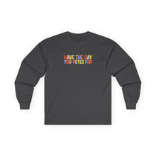 Load image into Gallery viewer, Have The Day You Voted For Long Sleeve Tee