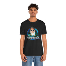 Load image into Gallery viewer, I’m Tryin To Tell Ya Short Sleeve Tee