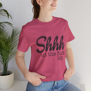 Shut The Fuck Up Short Sleeve Tee