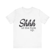 Load image into Gallery viewer, Shut The Fuck Up Short Sleeve Tee