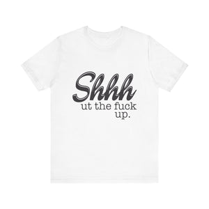 Shut The Fuck Up Short Sleeve Tee