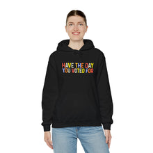 Load image into Gallery viewer, Have The Day You Voted For Hoodie