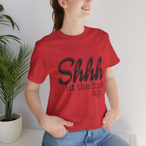 Shut The Fuck Up Short Sleeve Tee