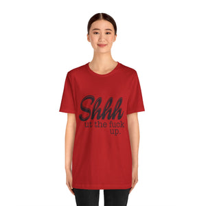 Shut The Fuck Up Short Sleeve Tee