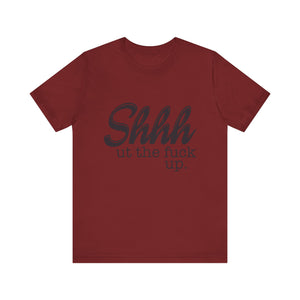 Shut The Fuck Up Short Sleeve Tee