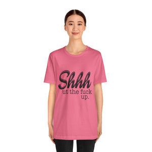 Shut The Fuck Up Short Sleeve Tee