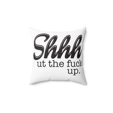 Load image into Gallery viewer, Shut the fuck up Pillow