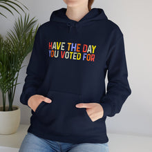 Load image into Gallery viewer, Have The Day You Voted For Hoodie