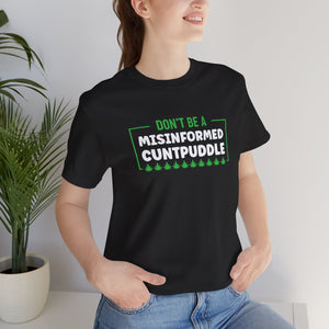 Misinformed Cuntpuddle Short Sleeve Tee