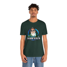 Load image into Gallery viewer, I’m Tryin To Tell Ya Short Sleeve Tee