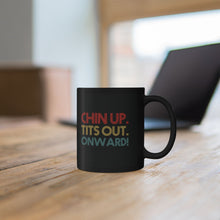 Load image into Gallery viewer, Chin Up. Tits Out. Onward. Mug (11oz, 15oz)