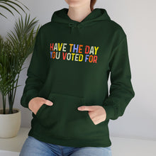 Load image into Gallery viewer, Have The Day You Voted For Hoodie