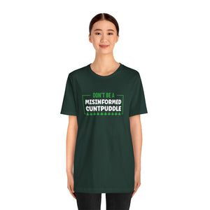 Misinformed Cuntpuddle Short Sleeve Tee