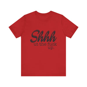 Shut The Fuck Up Short Sleeve Tee