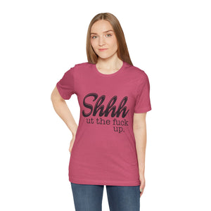 Shut The Fuck Up Short Sleeve Tee