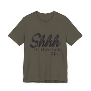 Shut The Fuck Up Short Sleeve Tee