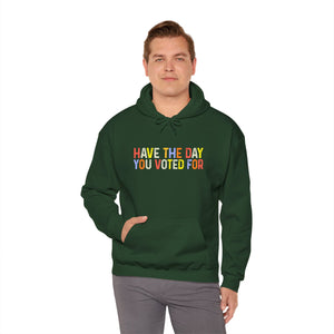 Have The Day You Voted For Hoodie