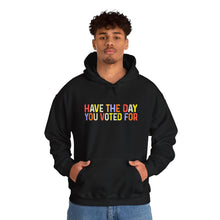 Load image into Gallery viewer, Have The Day You Voted For Hoodie