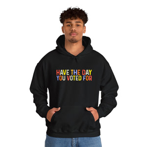 Have The Day You Voted For Hoodie
