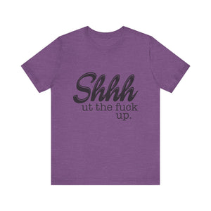 Shut The Fuck Up Short Sleeve Tee