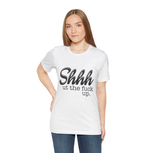 Shut The Fuck Up Short Sleeve Tee