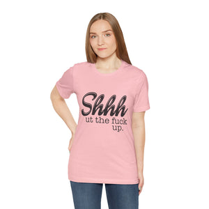 Shut The Fuck Up Short Sleeve Tee