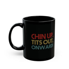 Load image into Gallery viewer, Chin Up. Tits Out. Onward. Mug (11oz, 15oz)