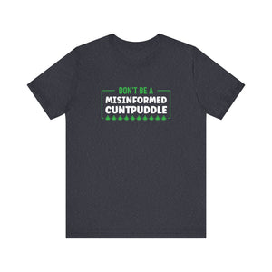 Misinformed Cuntpuddle Short Sleeve Tee