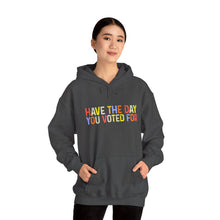 Load image into Gallery viewer, Have The Day You Voted For Hoodie
