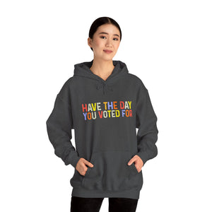Have The Day You Voted For Hoodie