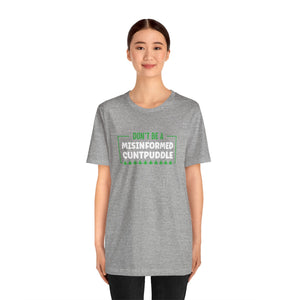 Misinformed Cuntpuddle Short Sleeve Tee