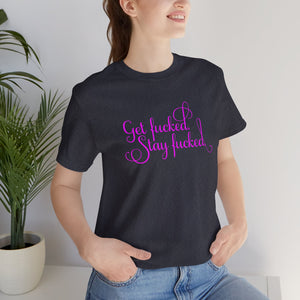 Get fucked. Stay fucked.  Short sleeve shirt.