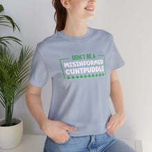 Load image into Gallery viewer, Misinformed Cuntpuddle Short Sleeve Tee