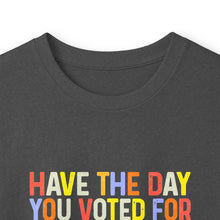 Load image into Gallery viewer, Have The Day You Voted For Long Sleeve Tee