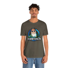 Load image into Gallery viewer, I’m Tryin To Tell Ya Short Sleeve Tee