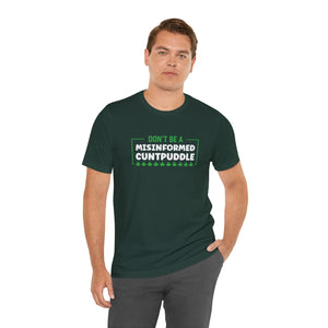 Misinformed Cuntpuddle Short Sleeve Tee