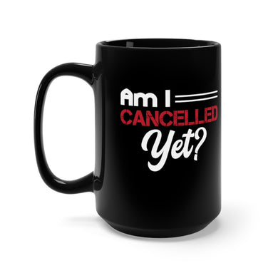 Am I Cancelled Yet? Coffee Mug