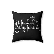 Load image into Gallery viewer, Get fucked. Stay fucked. Pillow