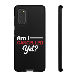 Am I Cancelled Yet? Phone Case