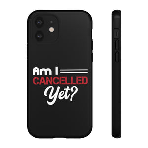 Am I Cancelled Yet? Phone Case