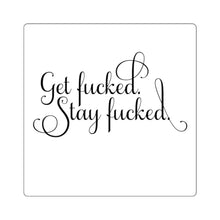 Load image into Gallery viewer, Get fucked. Stay fucked. Sticker