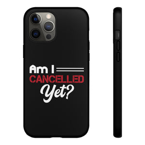 Am I Cancelled Yet? Phone Case