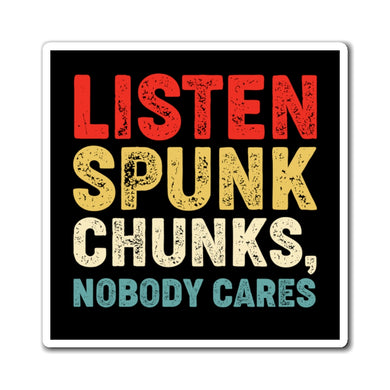 Listen spunk chunks, Magnet