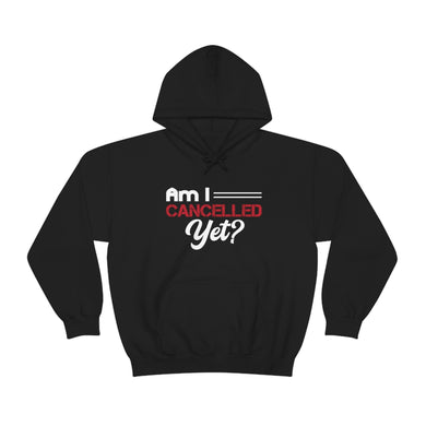 Am I Cancelled Yet? Hoodie