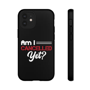 Am I Cancelled Yet? Phone Case