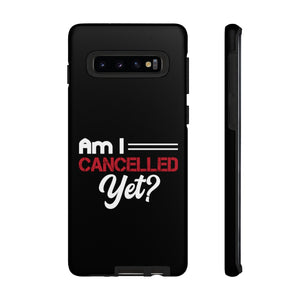 Am I Cancelled Yet? Phone Case